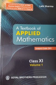GOYAL MATH APPLIED Math I Volume LALIT SHARMA Class XI